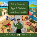 Zak’s Guide to Type 2 Diabetes and Good Health